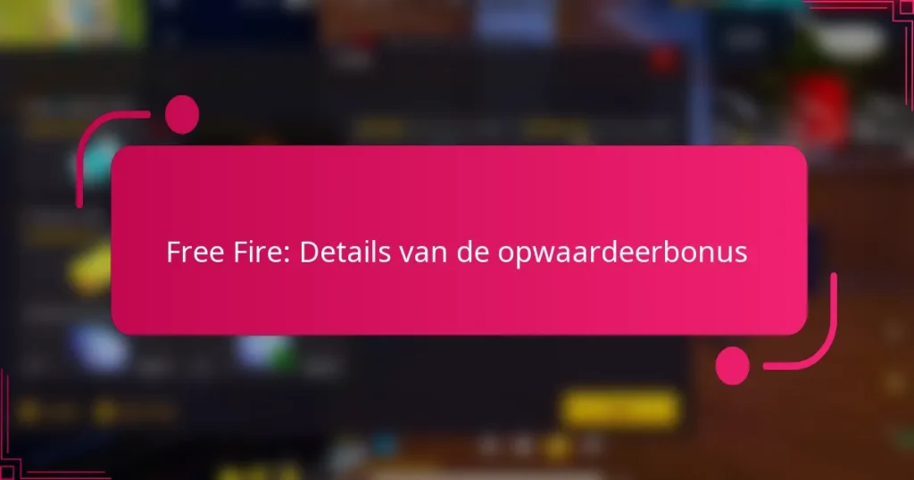 Free Fire: Details van de opwaardeerbonus