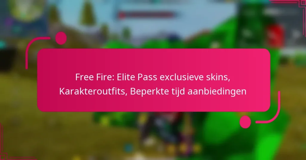 Free Fire: Elite Pass exclusieve skins, Karakteroutfits, Beperkte tijd aanbiedingen
