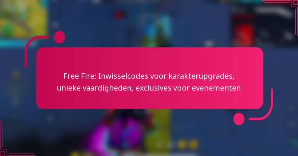 Free Fire: Inwisselcodes voor karakterupgrades, unieke vaardigheden, exclusives voor evenementen