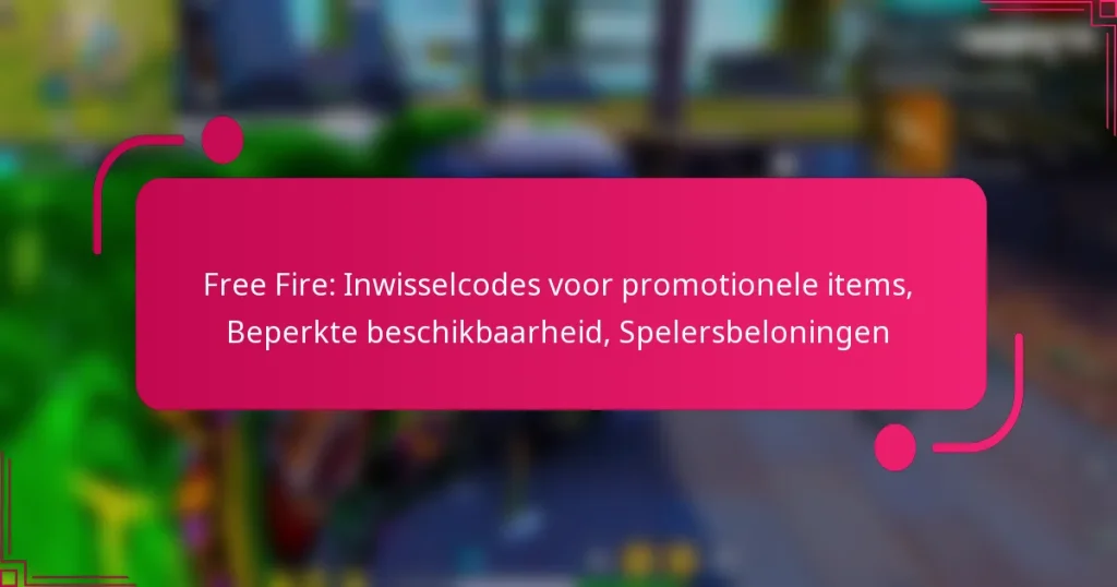 Free Fire: Inwisselcodes voor promotionele items, Beperkte beschikbaarheid, Spelersbeloningen