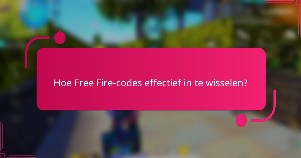 Hoe Free Fire-codes effectief in te wisselen?