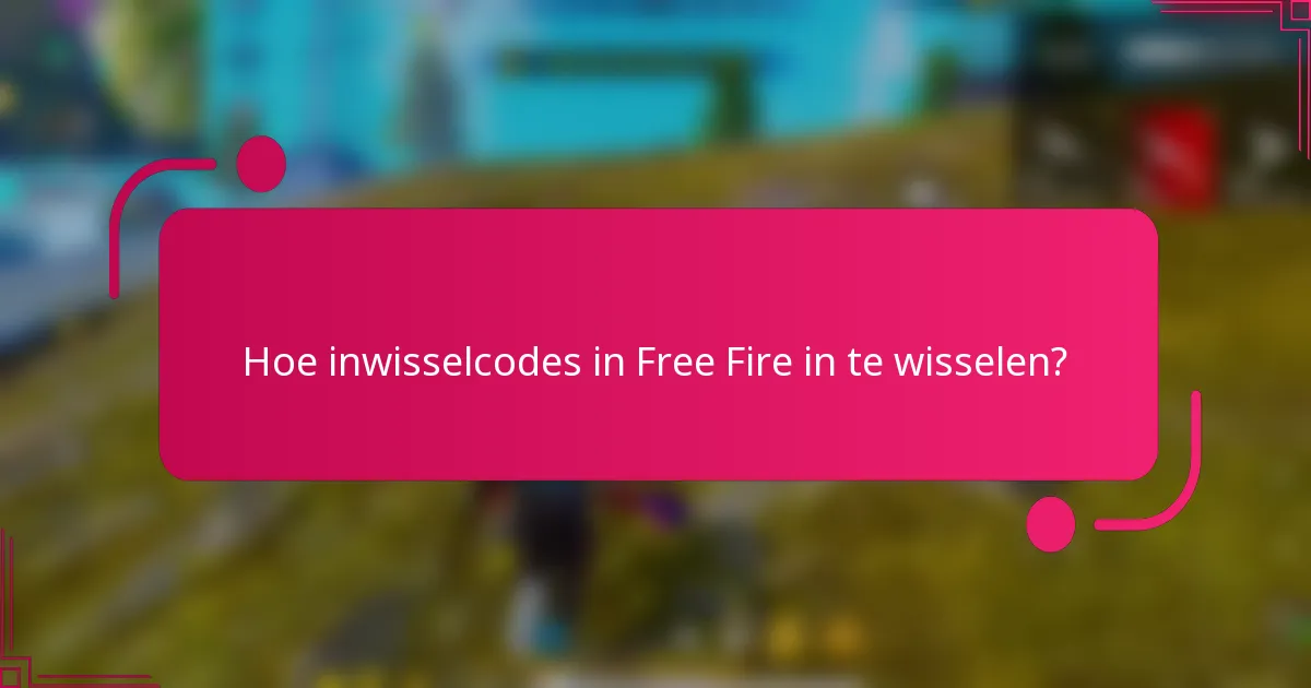 Hoe inwisselcodes in Free Fire in te wisselen?