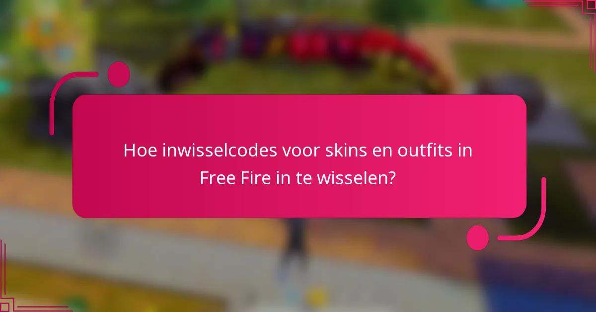 Hoe inwisselcodes voor skins en outfits in Free Fire in te wisselen?