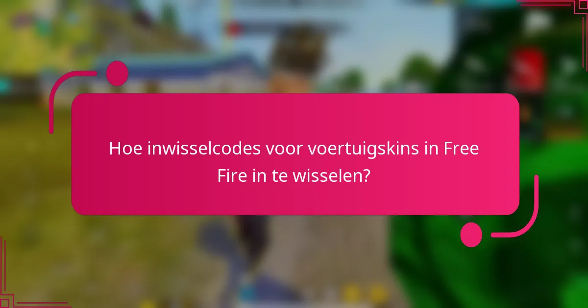 Hoe inwisselcodes voor voertuigskins in Free Fire in te wisselen?