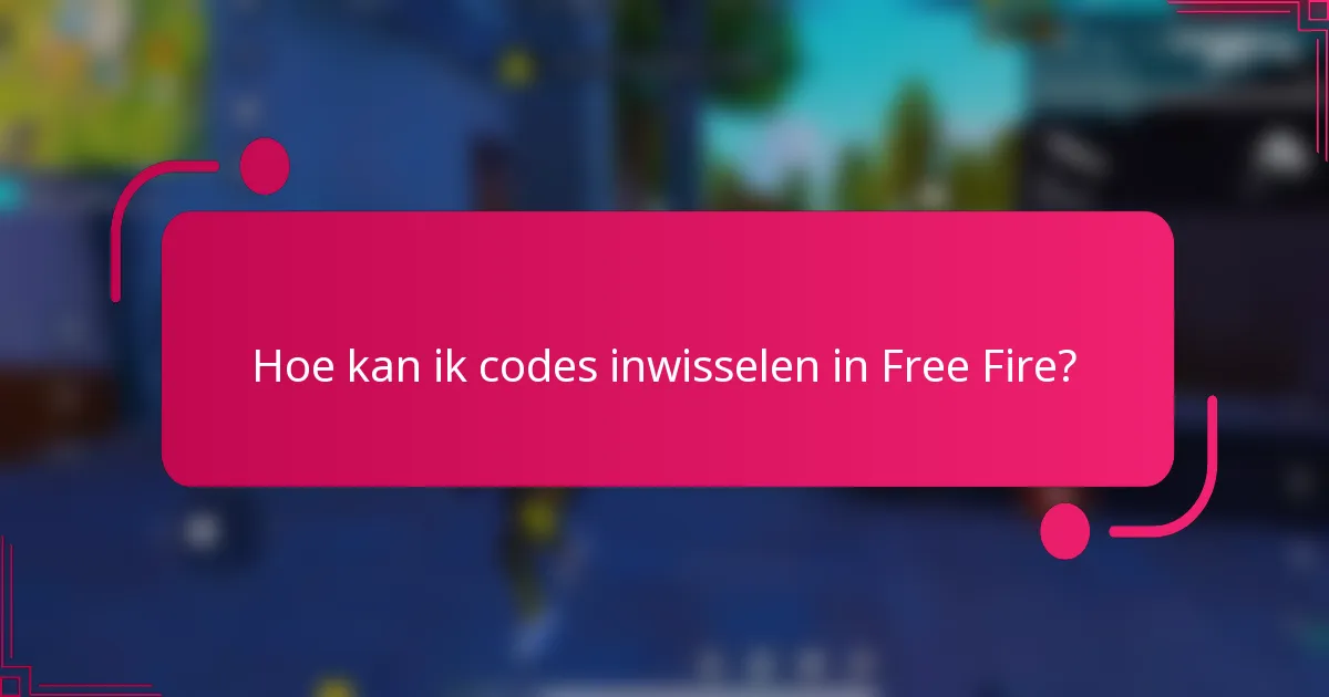 Hoe kan ik codes inwisselen in Free Fire?