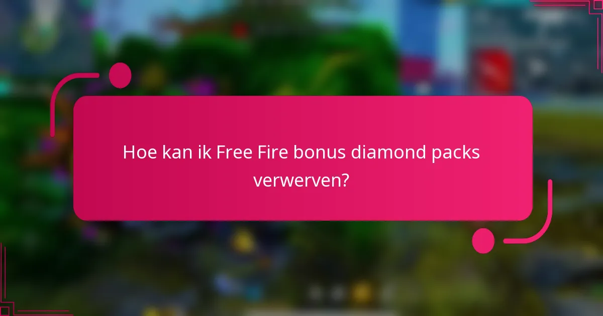Hoe kan ik Free Fire bonus diamond packs verwerven?
