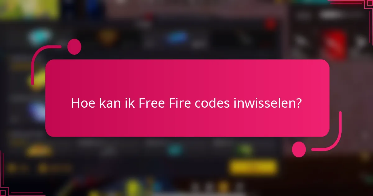 Hoe kan ik Free Fire codes inwisselen?