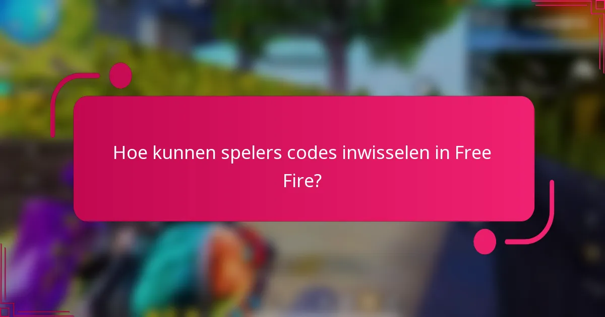 Hoe kunnen spelers codes inwisselen in Free Fire?