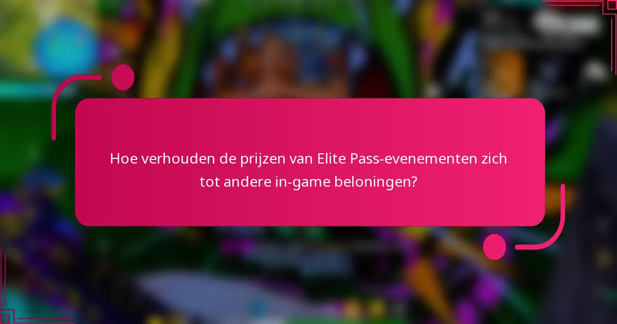 Hoe verhouden de prijzen van Elite Pass-evenementen zich tot andere in-game beloningen?