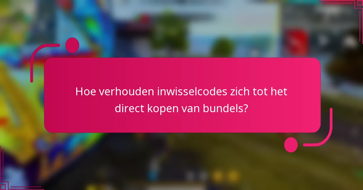 Hoe verhouden inwisselcodes zich tot het direct kopen van bundels?
