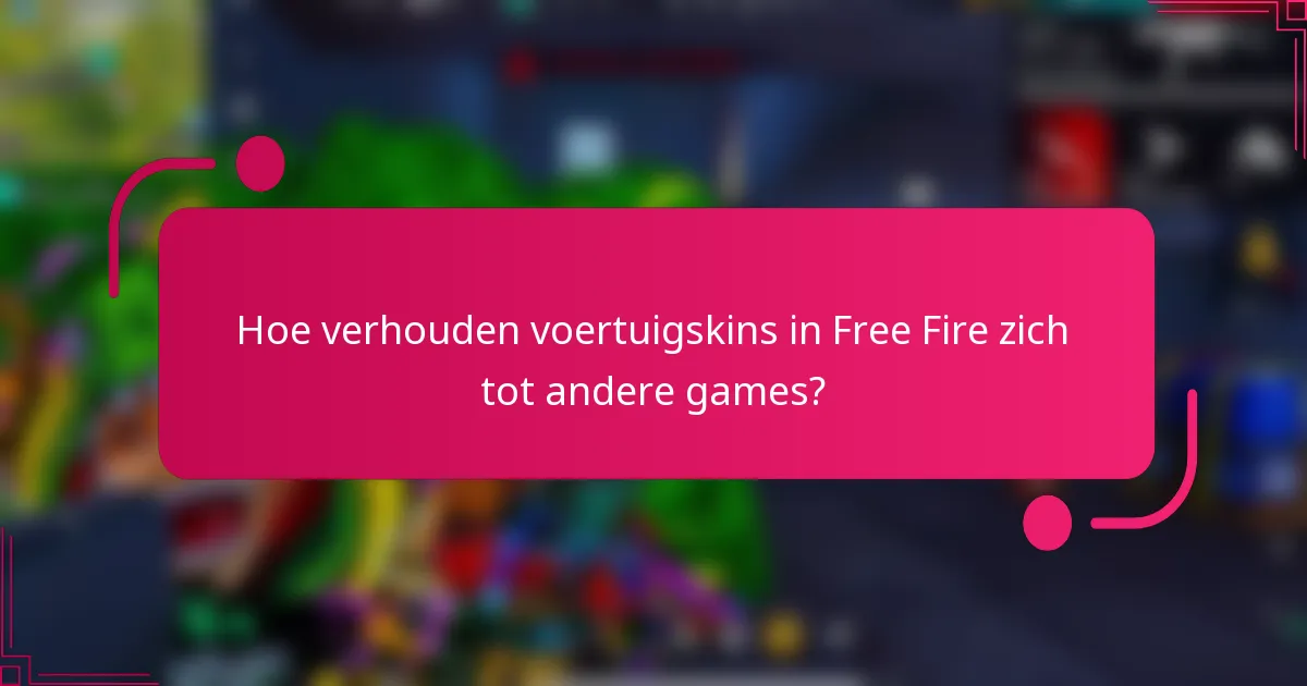 Hoe verhouden voertuigskins in Free Fire zich tot andere games?
