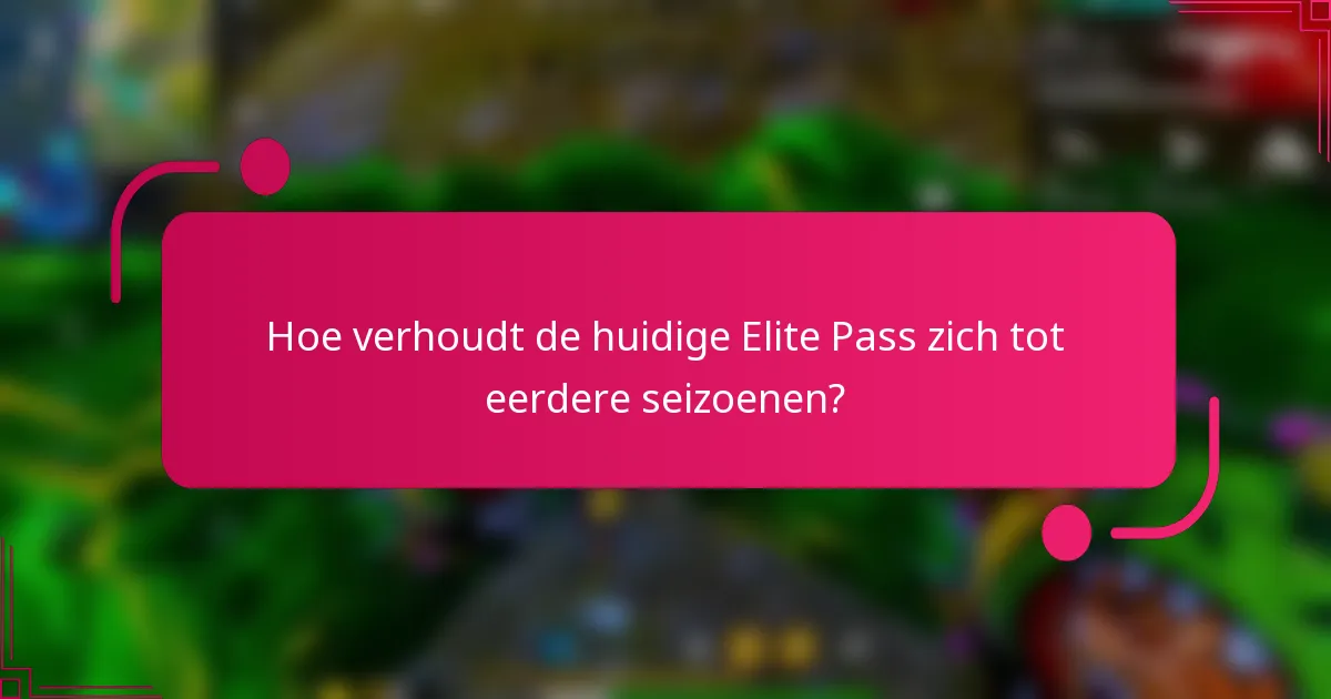 Hoe verhoudt de huidige Elite Pass zich tot eerdere seizoenen?