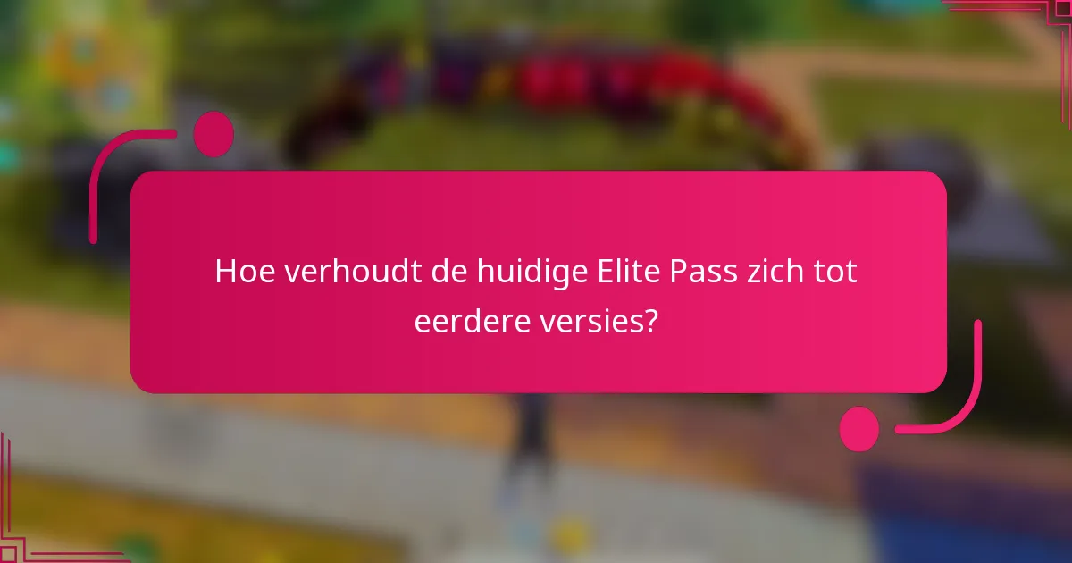 Hoe verhoudt de huidige Elite Pass zich tot eerdere versies?