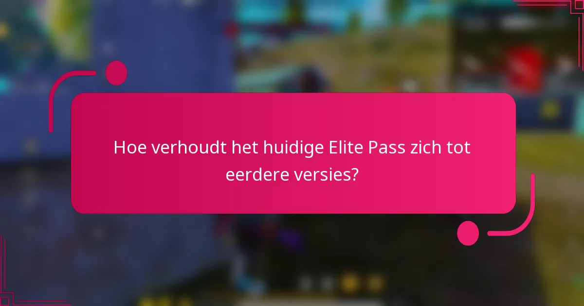 Hoe verhoudt het huidige Elite Pass zich tot eerdere versies?