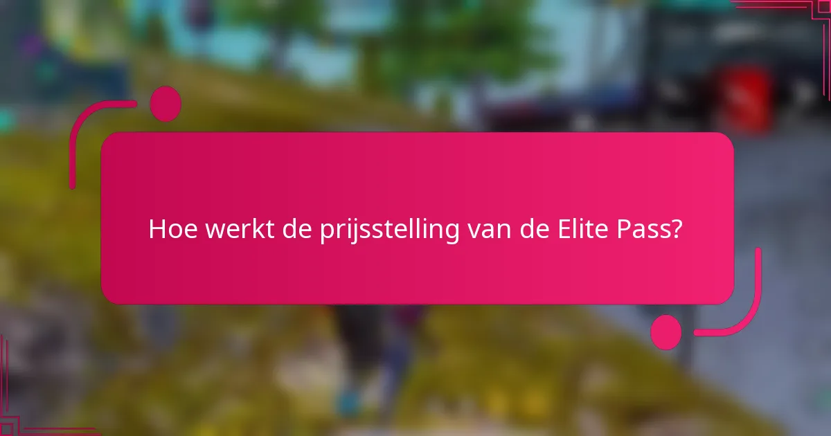 Hoe werkt de prijsstelling van de Elite Pass?
