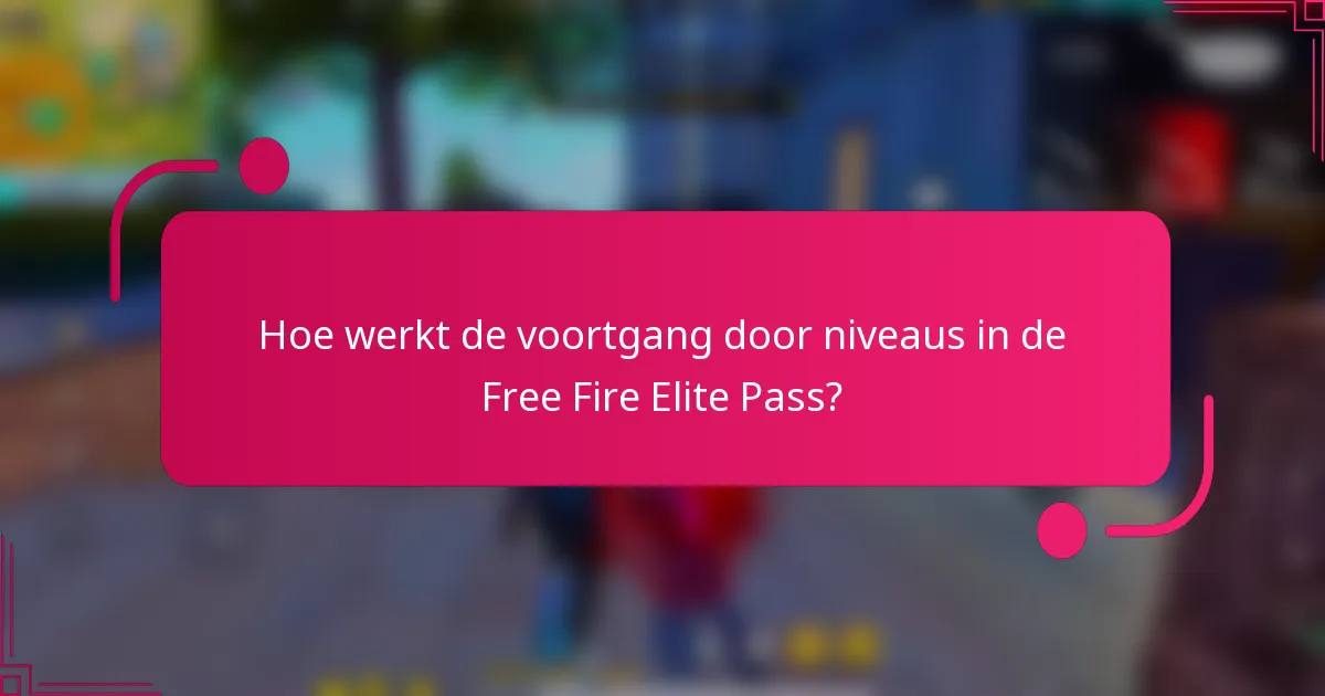 Hoe werkt de voortgang door niveaus in de Free Fire Elite Pass?