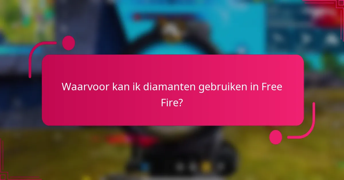Waarvoor kan ik diamanten gebruiken in Free Fire?