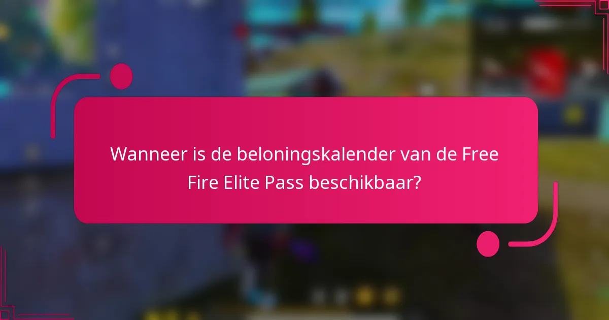 Wanneer is de beloningskalender van de Free Fire Elite Pass beschikbaar?