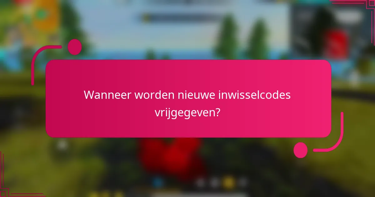Wanneer worden nieuwe inwisselcodes vrijgegeven?