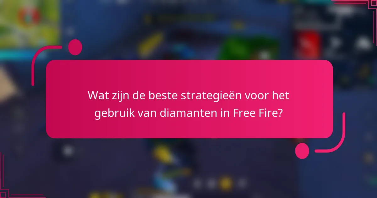 Wat zijn de beste strategieën voor het gebruik van diamanten in Free Fire?