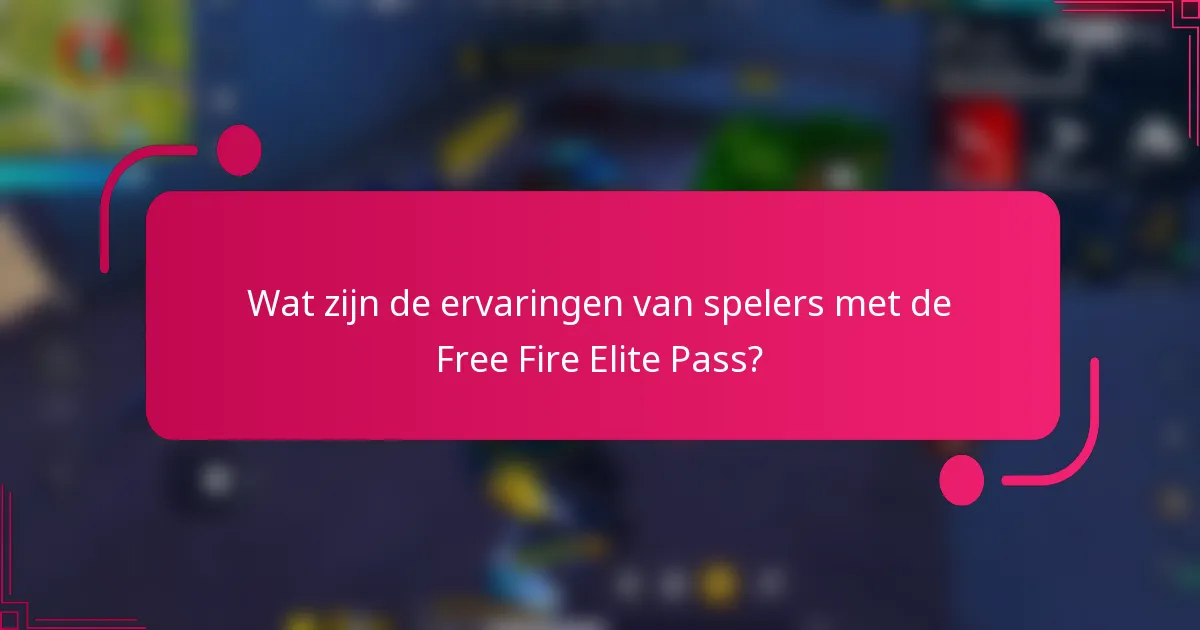 Wat zijn de ervaringen van spelers met de Free Fire Elite Pass?