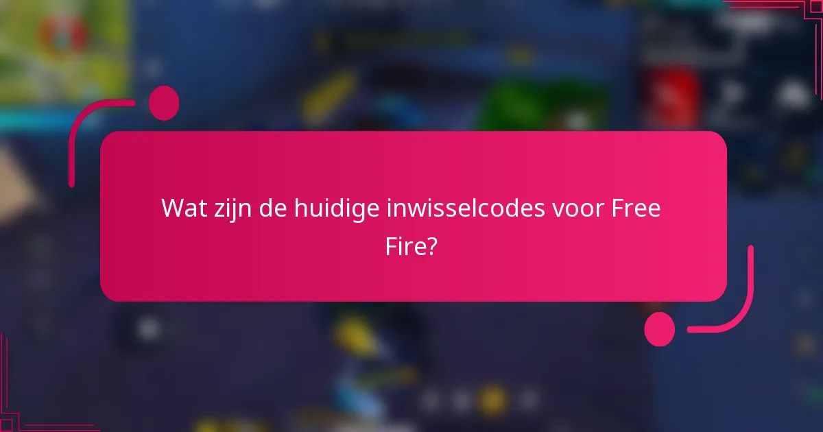 Wat zijn de huidige inwisselcodes voor Free Fire?