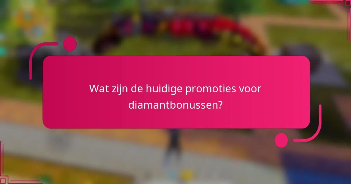 Wat zijn de huidige promoties voor diamantbonussen?