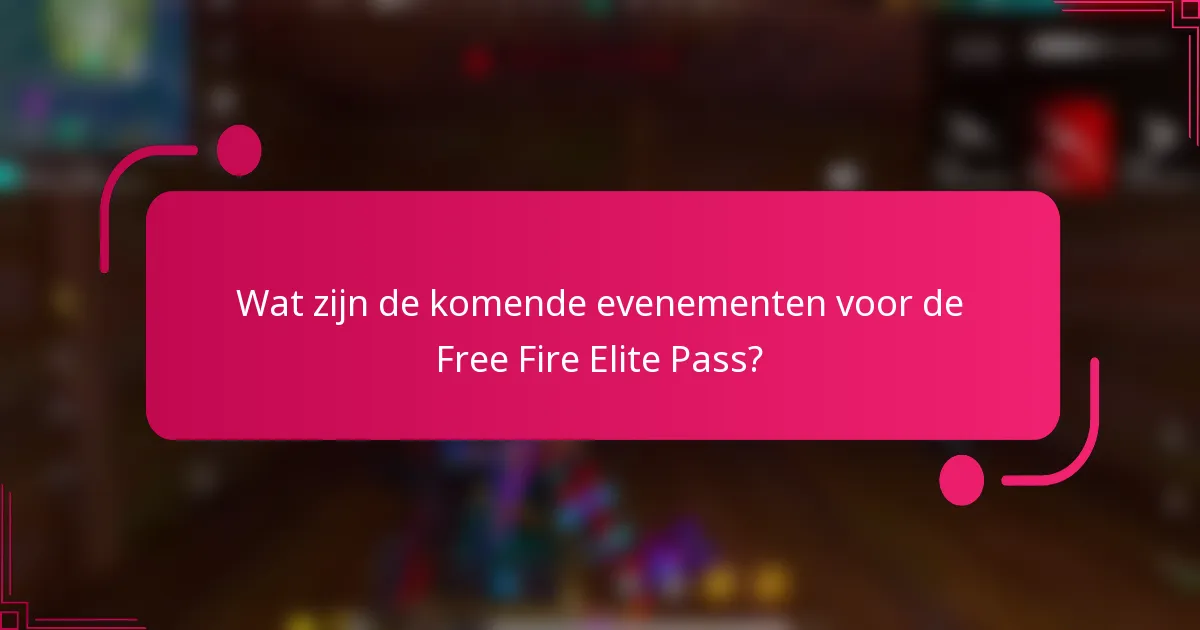 Wat zijn de komende evenementen voor de Free Fire Elite Pass?