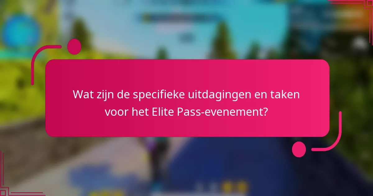 Wat zijn de specifieke uitdagingen en taken voor het Elite Pass-evenement?