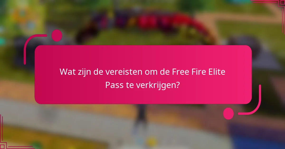 Wat zijn de vereisten om de Free Fire Elite Pass te verkrijgen?
