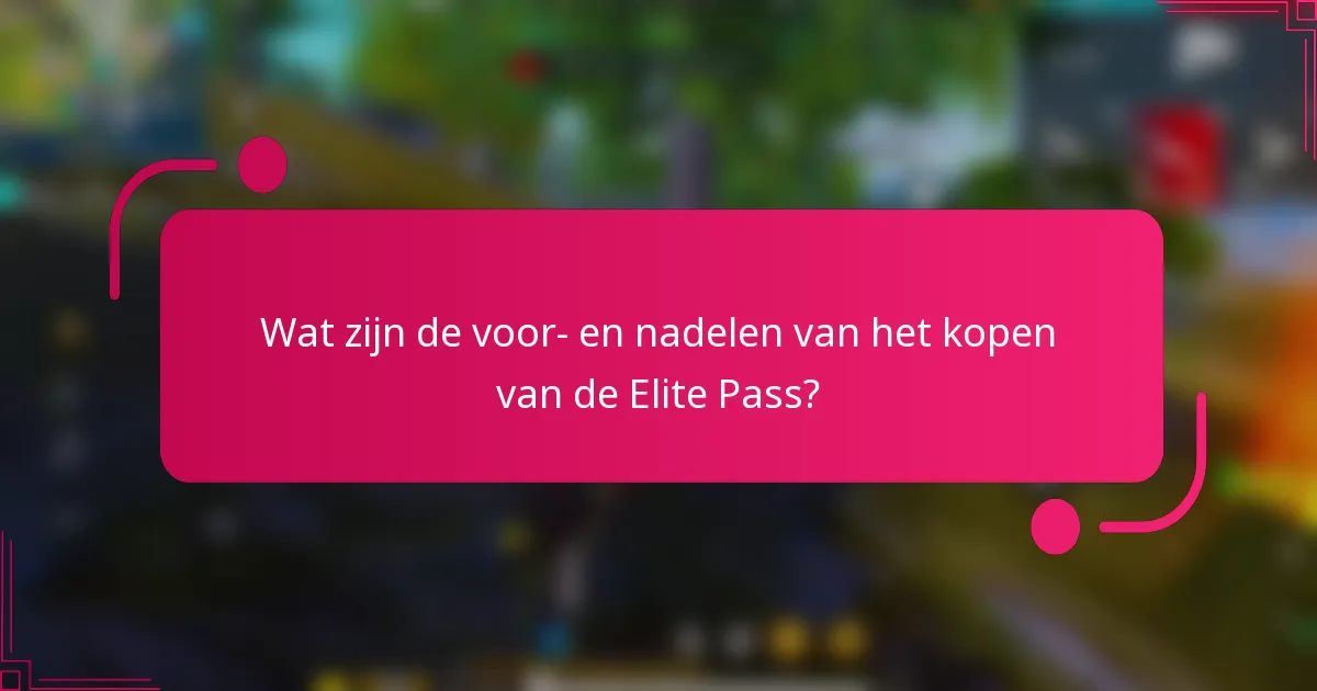 Wat zijn de voor- en nadelen van het kopen van de Elite Pass?