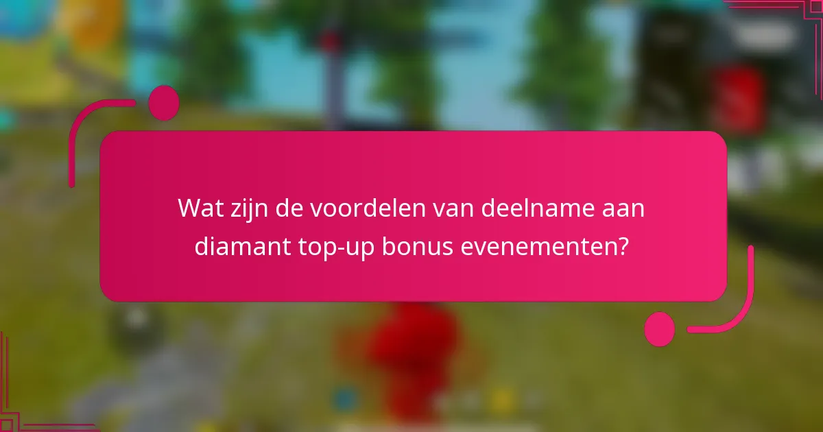 Wat zijn de voordelen van deelname aan diamant top-up bonus evenementen?