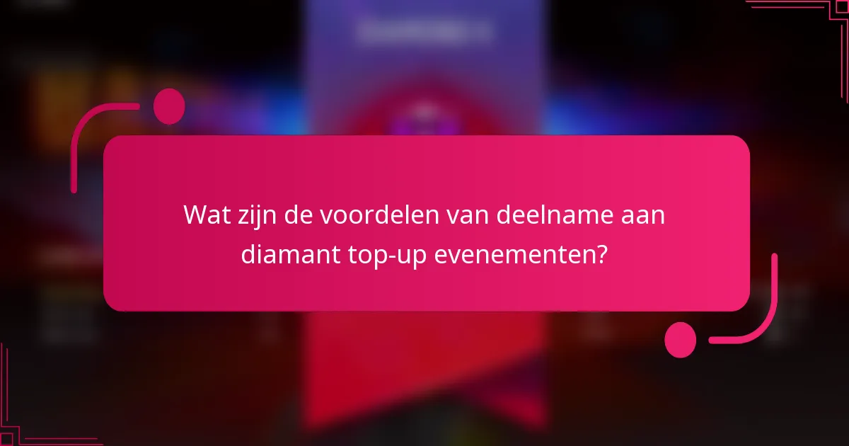 Wat zijn de voordelen van deelname aan diamant top-up evenementen?