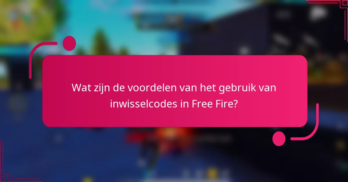 Wat zijn de voordelen van het gebruik van inwisselcodes in Free Fire?