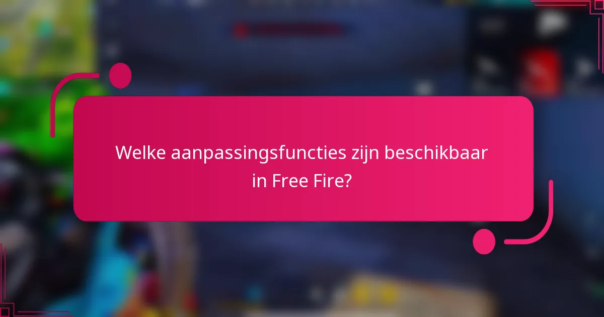Welke aanpassingsfuncties zijn beschikbaar in Free Fire?