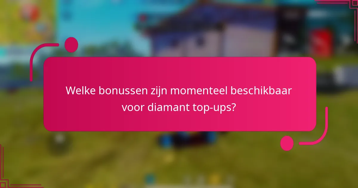 Welke bonussen zijn momenteel beschikbaar voor diamant top-ups?
