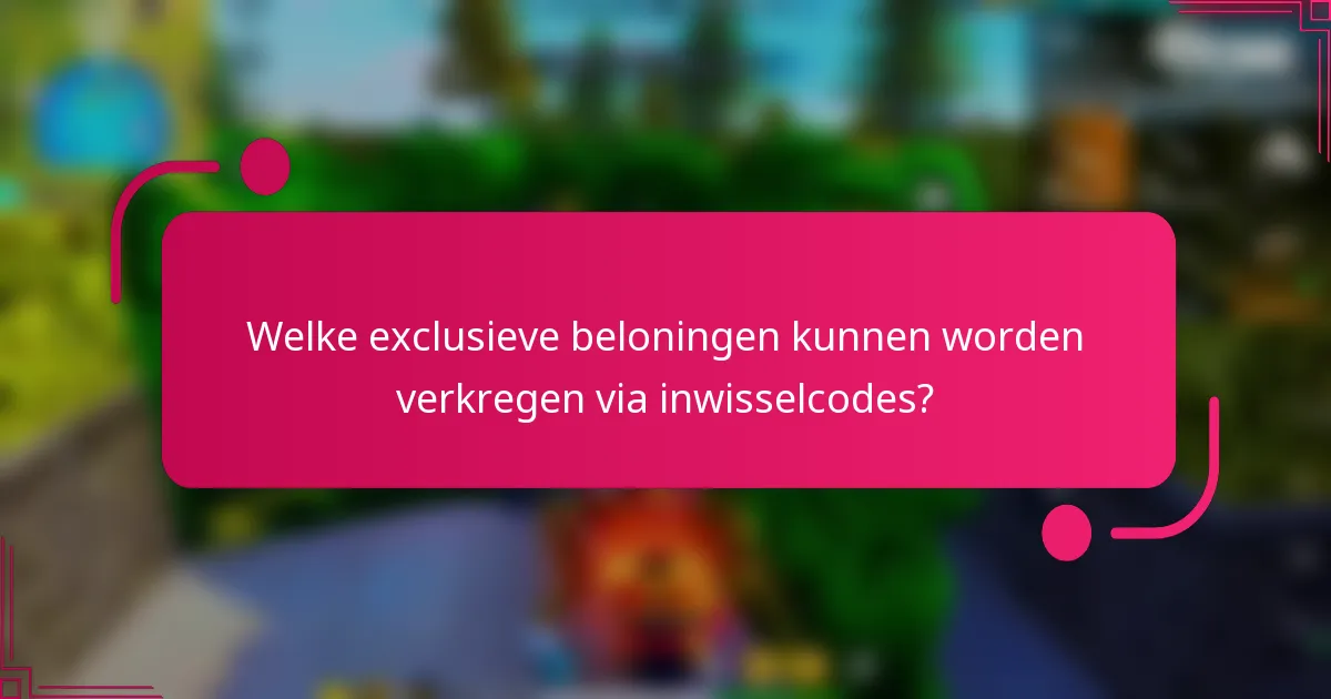 Welke exclusieve beloningen kunnen worden verkregen via inwisselcodes?