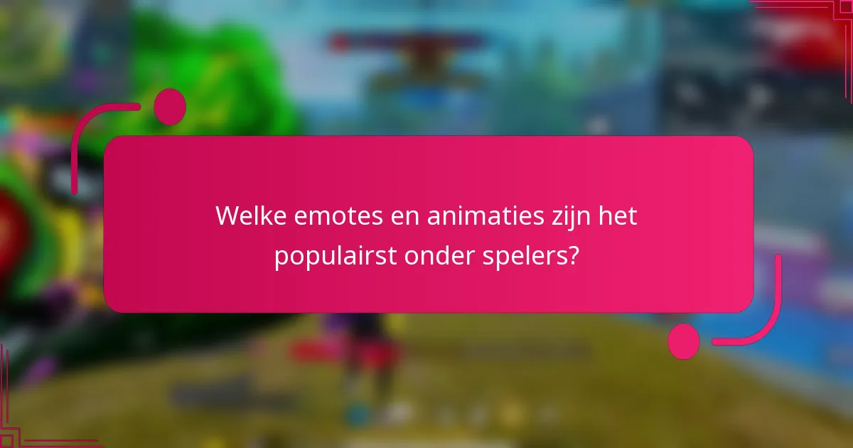 Welke emotes en animaties zijn het populairst onder spelers?