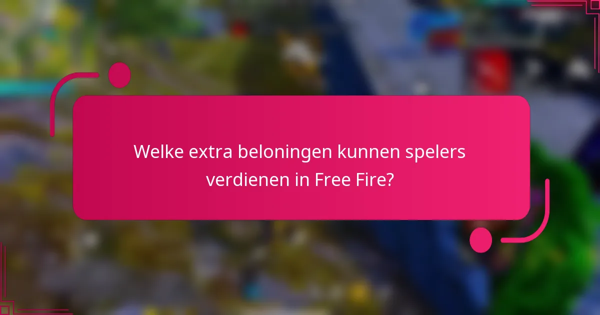 Welke extra beloningen kunnen spelers verdienen in Free Fire?