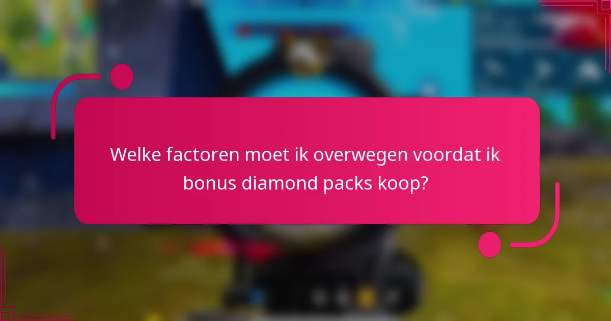 Welke factoren moet ik overwegen voordat ik bonus diamond packs koop?