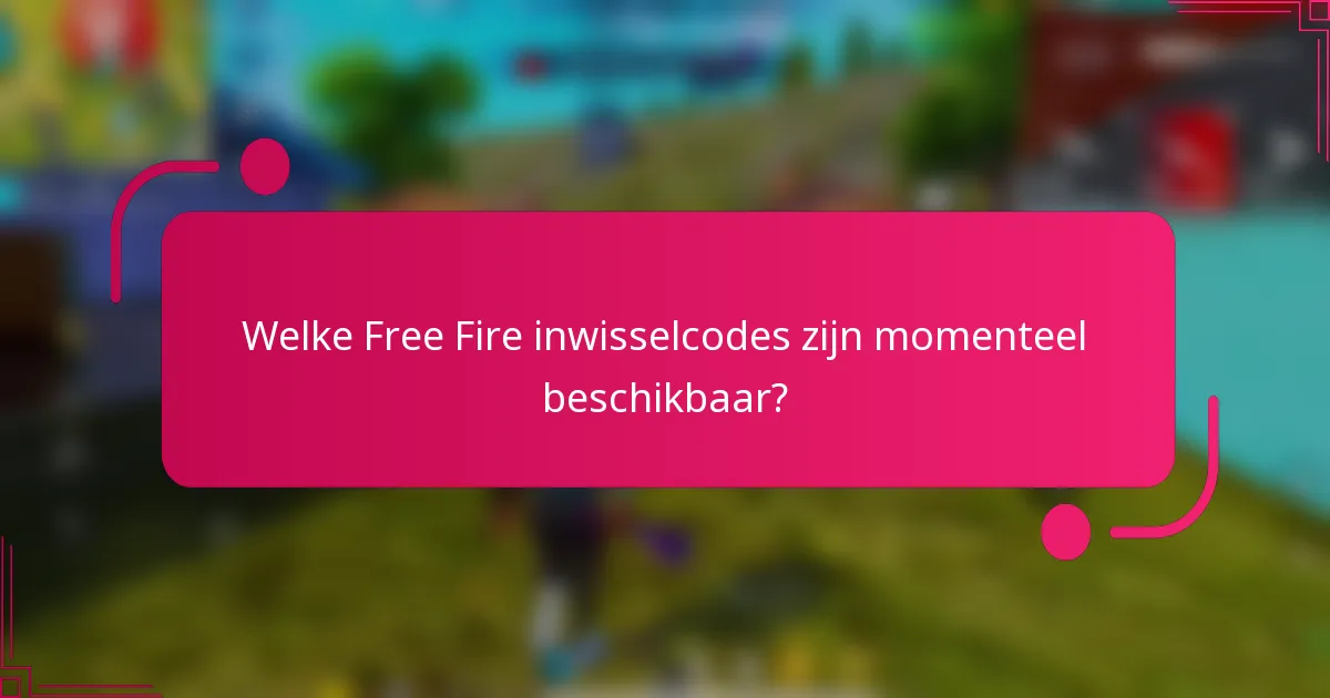 Welke Free Fire inwisselcodes zijn momenteel beschikbaar?