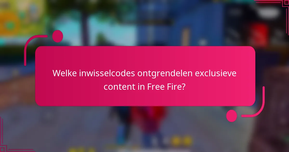 Welke inwisselcodes ontgrendelen exclusieve content in Free Fire?