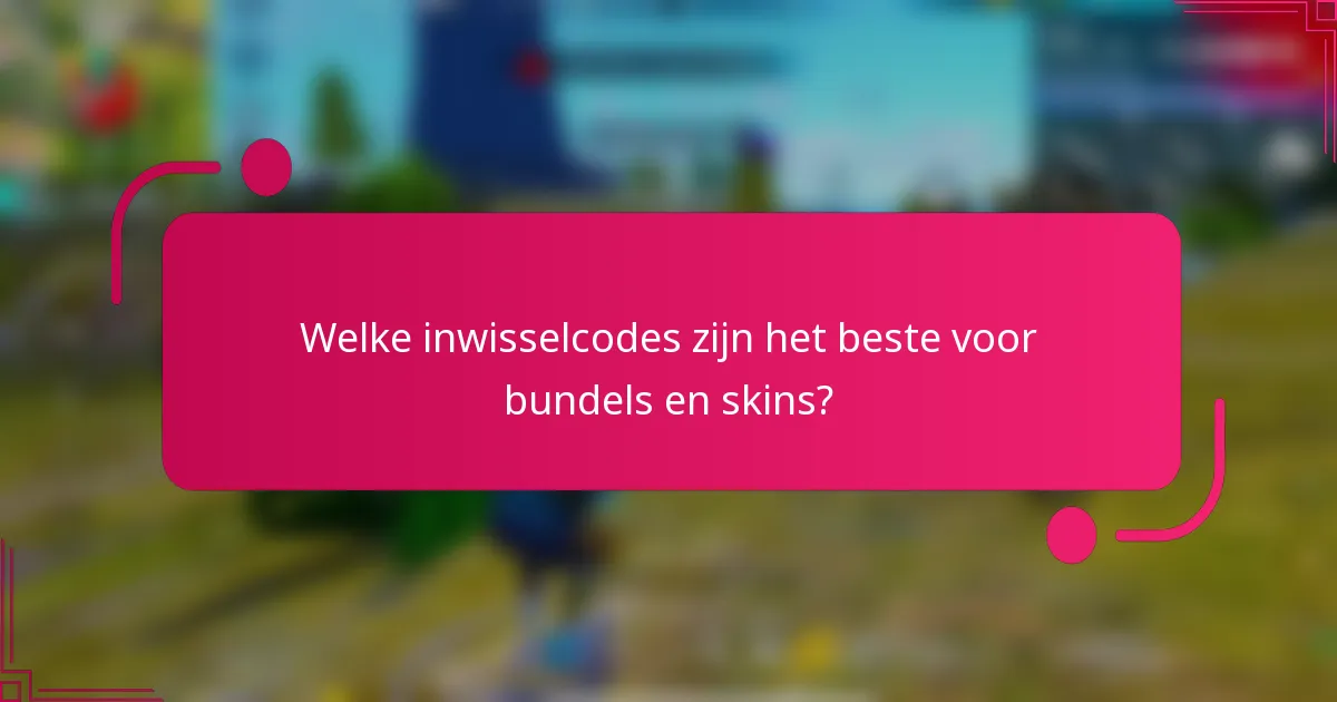 Welke inwisselcodes zijn het beste voor bundels en skins?