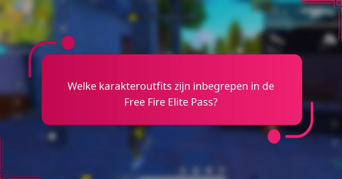 Welke karakteroutfits zijn inbegrepen in de Free Fire Elite Pass?