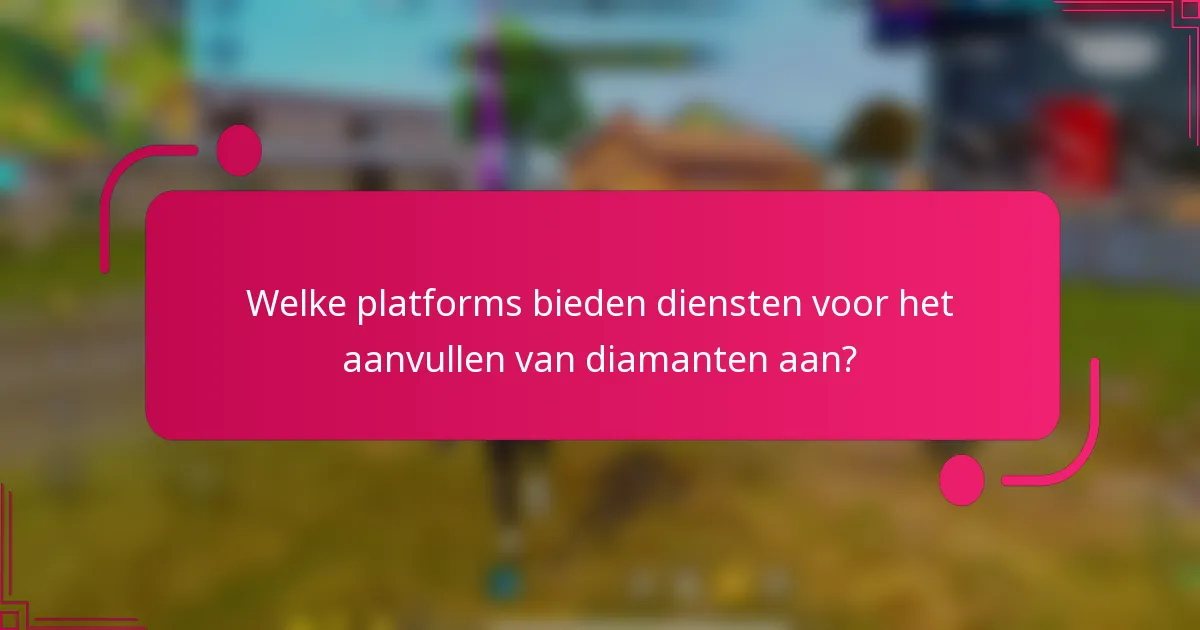 Welke platforms bieden diensten voor het aanvullen van diamanten aan?