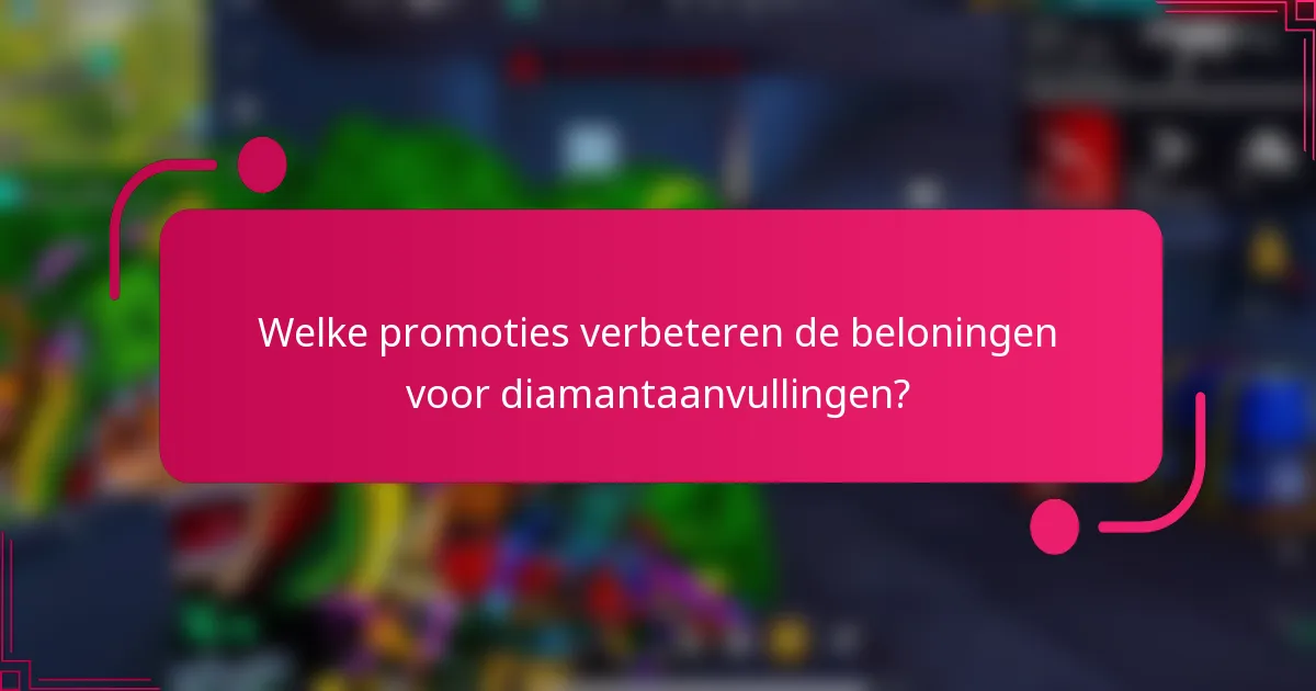 Welke promoties verbeteren de beloningen voor diamantaanvullingen?