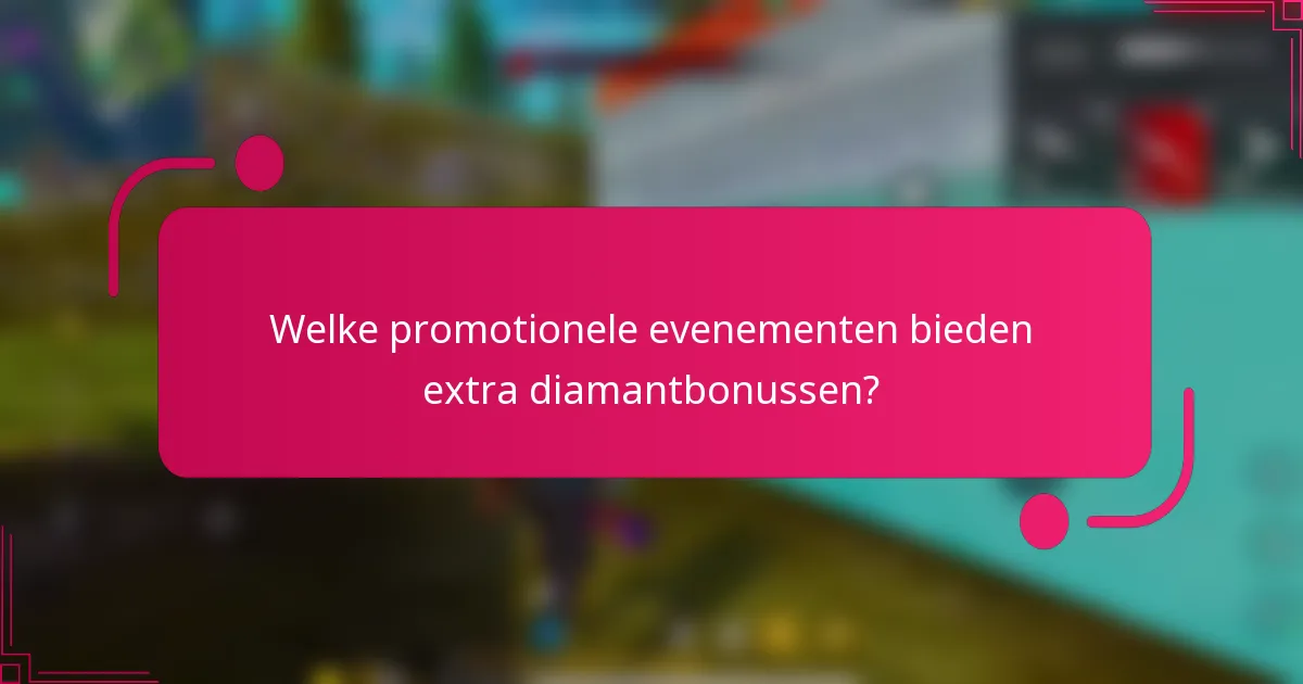 Welke promotionele evenementen bieden extra diamantbonussen?