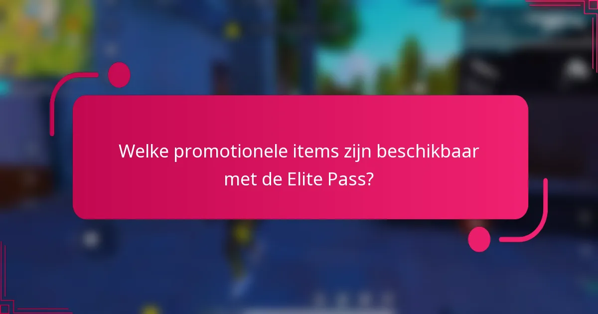 Welke promotionele items zijn beschikbaar met de Elite Pass?
