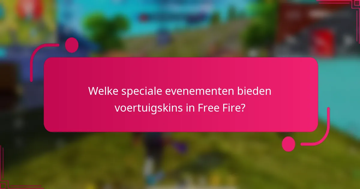 Welke speciale evenementen bieden voertuigskins in Free Fire?