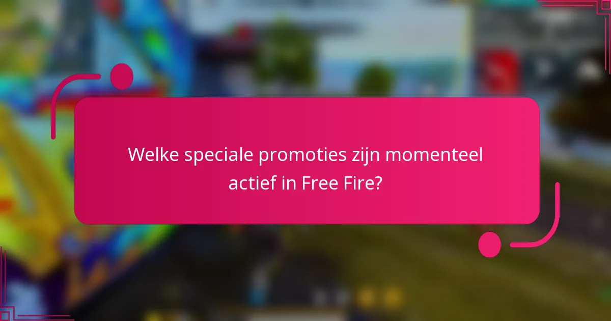 Welke speciale promoties zijn momenteel actief in Free Fire?